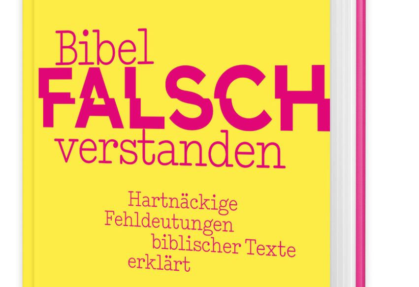  Sammelband 'Bibel falsch verstanden. Hartnäckige Fehldeutungen biblischer Texte erklärt'